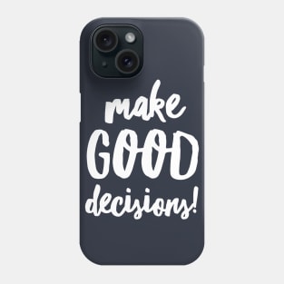 Make Good Decisions Phone Case