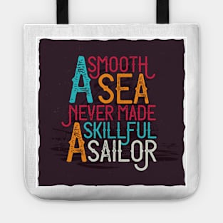 A SMOOTH SEA NEVER MADE A SKILLFUL SAILOR Tote