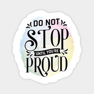 Don't stop until you are proud Magnet