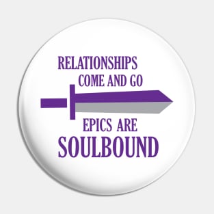 Relationships come and go. Epics are soulbound Pin