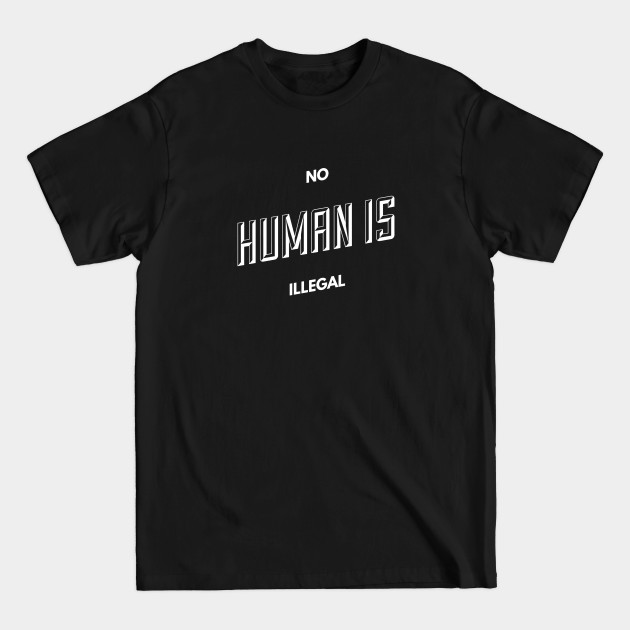 Disover No human is illegal - No Human Is Illegal - T-Shirt