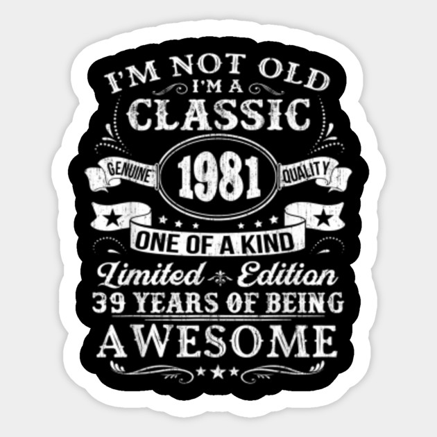 Classic 1981 39th Birthday Gift Ideas Classic 1981 39th Birthday Gift Ideas Sticker Teepublic