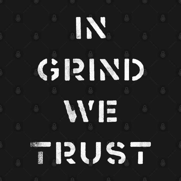 In Grind We Trust by cowyark rubbark