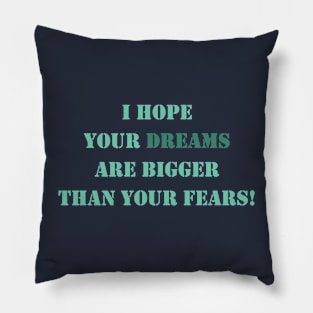 Dreams Should Be Bigger Than Your Fears Pillow