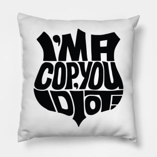 Cop you idiot black Pillow