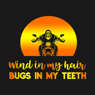 Motorcycle Wind in my hair bugs in my teeth tshirt T-Shirt