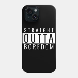 Straight Outta Boredom Phone Case