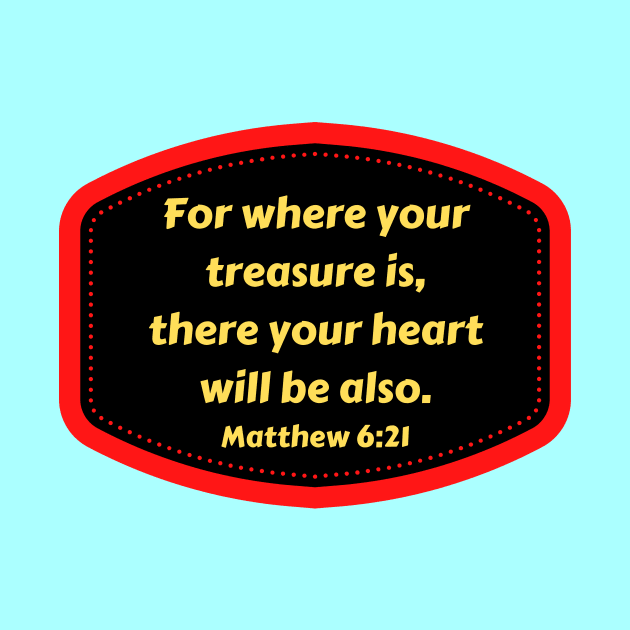 Bible Verse Matthew 6:21 by Prayingwarrior