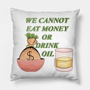 We cannot eat money or drink oil Pillow