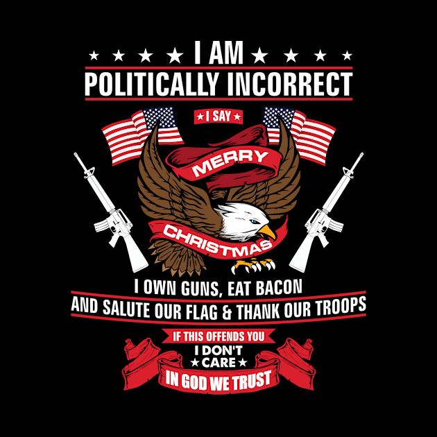 'I AM POLITICALLY INCORRECT' Funny Christmas Political by ourwackyhome