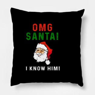 OMG Santa I Know Him Pillow