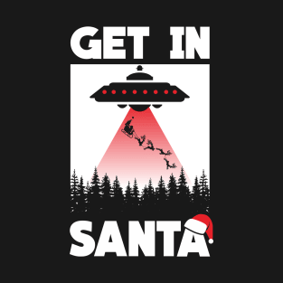 get in Santa - ufo Alien X files Parody T-Shirt