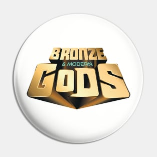 New Bronze and Modern Gods logo Pin