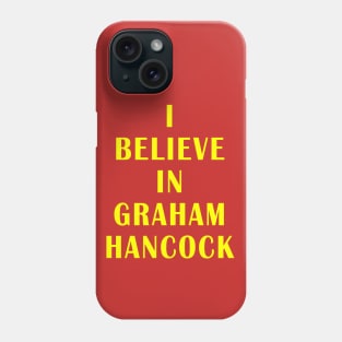 I believe in Graham Hancock Phone Case