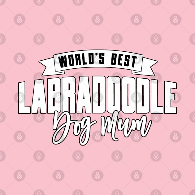 Labradoodle, World's Best Dog Mum by Rumble Dog Tees