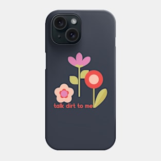 Talk Dirt To Me Garden Flowers Phone Case