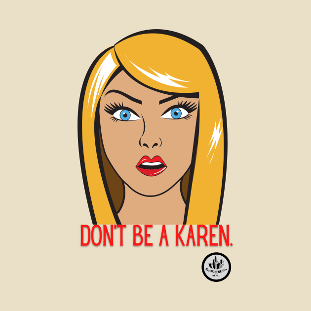 Don't be a Karen by ClocknLife