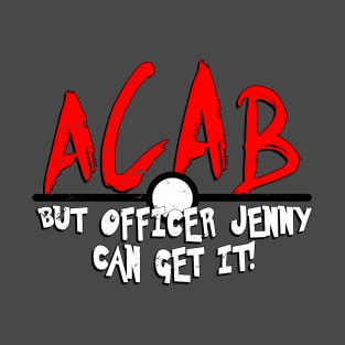 ACAB but Jenny Can Get It T-Shirt