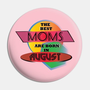 Best Moms are born in August T-Shirt Gift Idea Pin