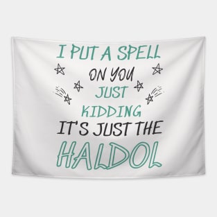 i put a spell on you just kiddings it just the haldol Shirt Tapestry