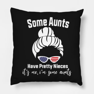 Some Aunts Have Pretty Nieces It's Me I'm Some Aunts Funny Family Quote Pillow