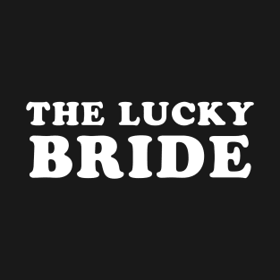 The Lucky Bride for Bachelorette Party T-Shirt