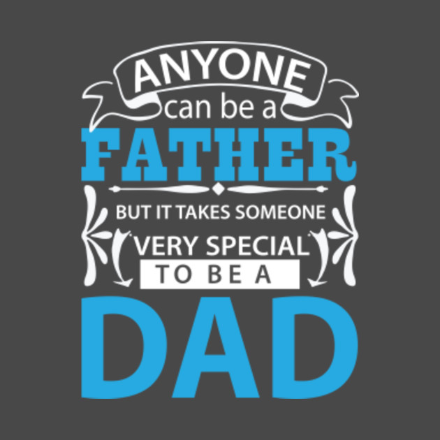 Fathers Day shirt, Anyone can be a Father but it takes someone very