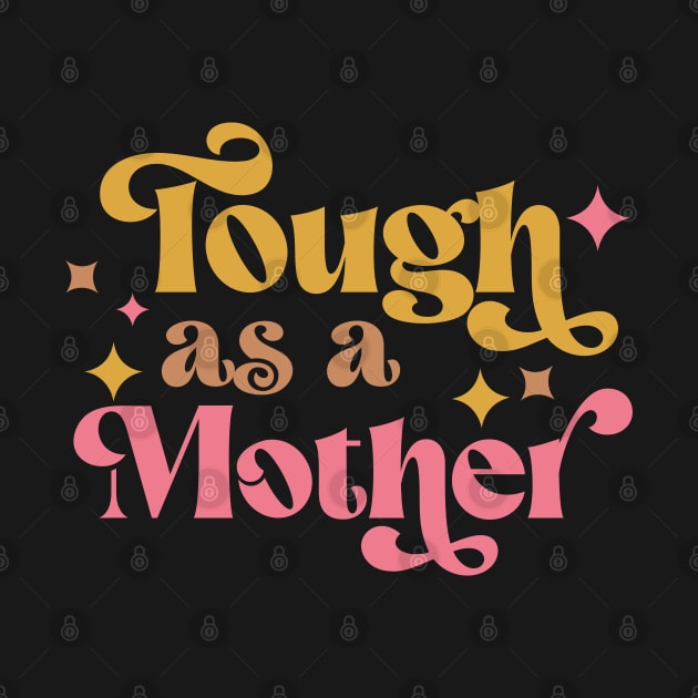 Tough as a Mother by Mind Your Tee