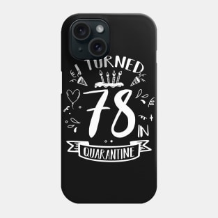 I Turned 78 In Quarantine Phone Case