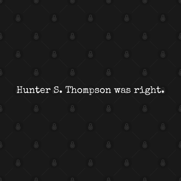 Hunter S. Thompson was right. by Scottish Arms Dealer