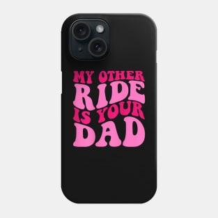 Funny Groovy My Other Ride Is Your Dad (On Back) Phone Case