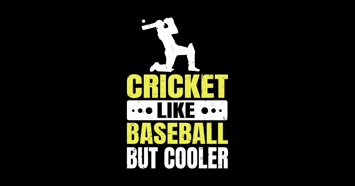 Cricket like baseball but cooler Design for a Cricketer Funny