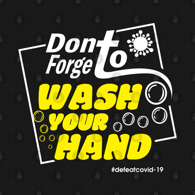 Dont Forget Wash Your Hand by QT-Shirt