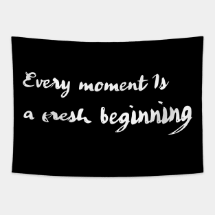 Every Moment is a Fresh Beginning Tapestry