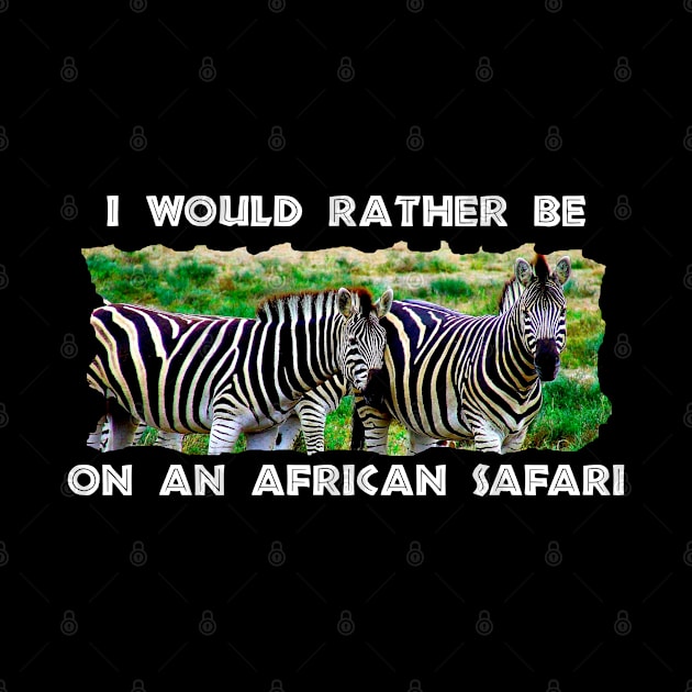 I Would Rather Be On An African Safari Zebra Pair by PathblazerStudios