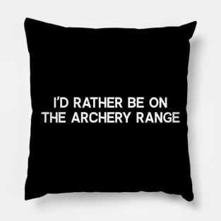 I'd Rather Be on the Archery Range Pillow