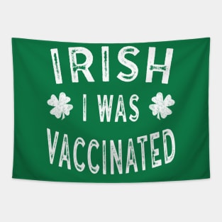 Saint Patricks Day Gift Irish I was Vaccinated Tapestry