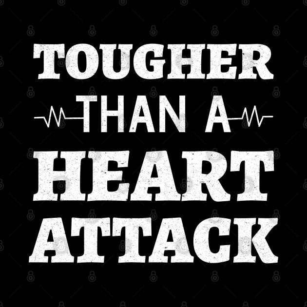 Tougher Than A Heart Attack - Heart Attack Survivor heart disease awareness month by Petalprints