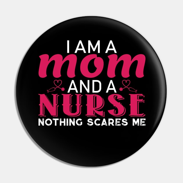 I am a Mom and a Nurse Nothing Scares Me Pin by TheLostLatticework