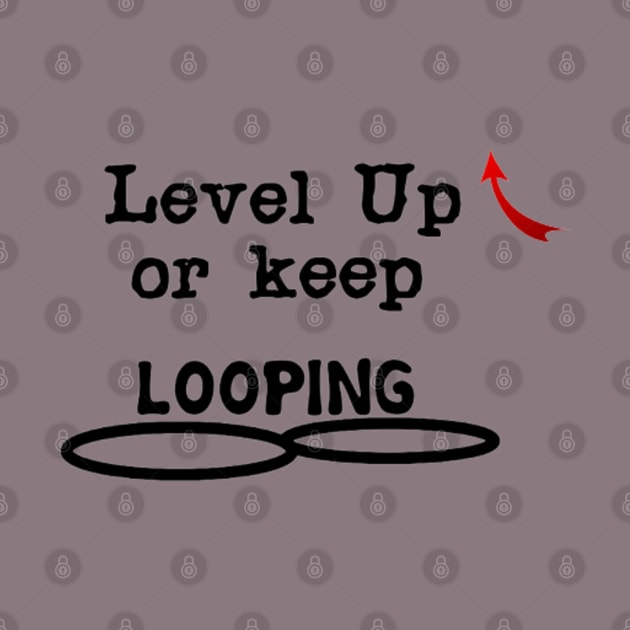 Level Up or keep LOOPING by DeniseMorgan