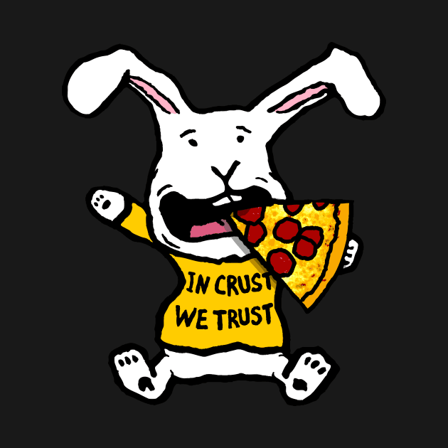 Funny Pizza Loving Bunny, In Crust We Trust by Doodleslice