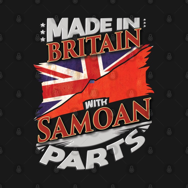 Made In Britain With Samoan Parts - Gift for Samoan From Samoa by Country Flags