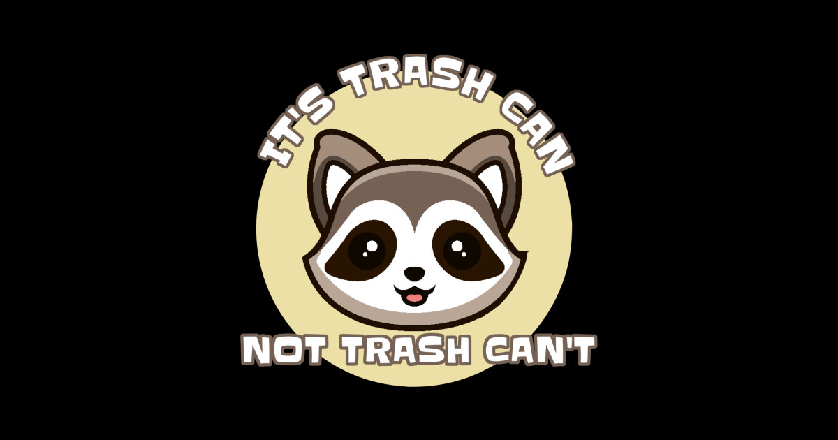 Its Trash Can Not Trash Cant Its Trash Can Not Trash Cant Sticker