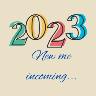 2023 new me incoming... T-Shirt