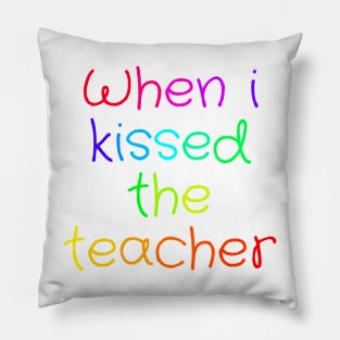 When i kissed the teacher Pillow