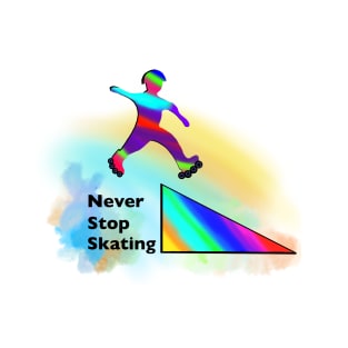 Never Stop Skating - Roller Skate Art T-Shirt