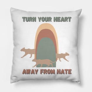 turn your heart away from hate Pillow