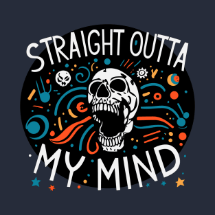 Straight outta my mind T-Shirt