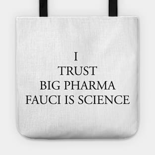 I TRUST BIG PHARMA FAUCI IS SCIENCE Tote