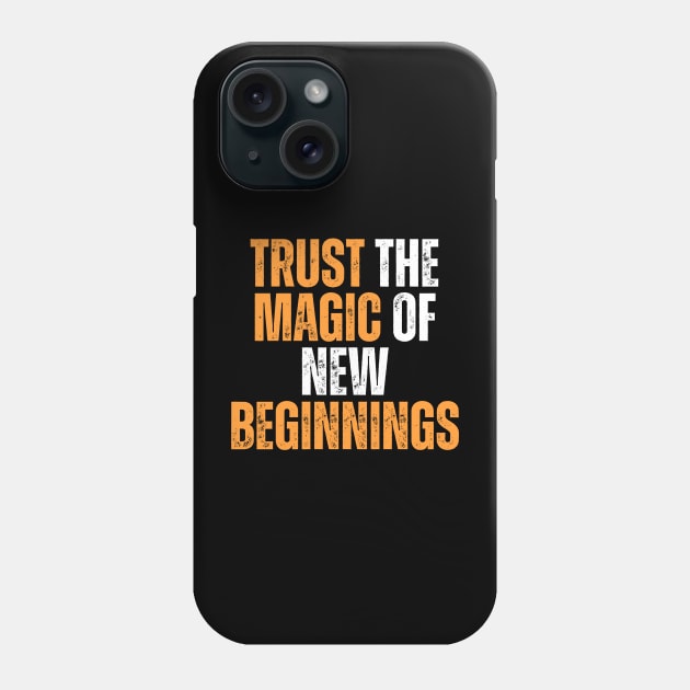 trust the magic of new beginnings motivational typography Phone Case by emofix